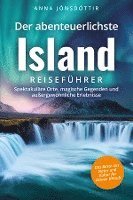 bokomslag Der abenteuerlichste Island Reiseführer | Spektakuläre Orte, magische Gegenden und außergewöhnliche Erlebnisse | Das Beste aus Natur und Kultur für deinen Urlaub