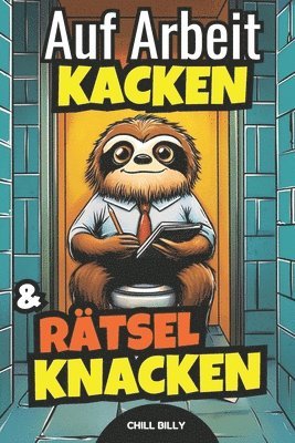 bokomslag Auf Arbeit kacken & Rätsel knacken: Das Klo Rätselbuch als Geschenk für Kollegen & Chef: Klo Rätsel Buch Lustiges Geschenk für Arbeitskollege & Arbeit