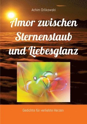 bokomslag Amor zwischen Sternenstaub und Liebesglanz: Gedichte für verliebte Herzen