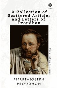 bokomslag A Collection of Scattered Articles and Letters of Proudhon