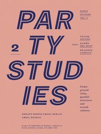 bokomslag Party Studies, Vol. 2: Underground Clubs, Parallel Structures and Second Cultures