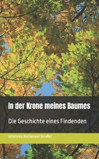 bokomslag In der Krone meines Baumes: Die Geschichte eines Findenden