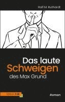 Ralf M. Ruthardt - Das laute Schweigen des Max Grund, Inbunden