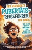 bokomslag Der verrückte Pubertäts-Reiseführer für Jungs! 100 Hacks für eine entspannte Reise durch die Teenagerzeit.