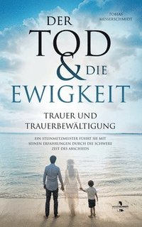 bokomslag Der Tod & Die Ewigkeit - Trauer und Trauerbewltigung