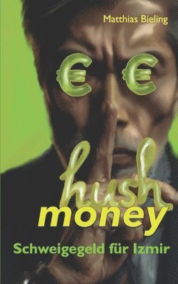 Matthias Bieling - hush money - Schweigegeld für Izmir, Häftad