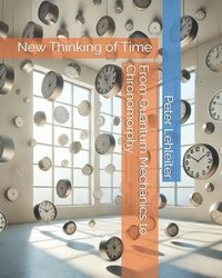 bokomslag From Quantum Mechanics to Chronomorphy: New Thinking of Time