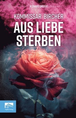 bokomslag Kommissar Bircher - Aus Liebe sterben: Berlin 1996. Die digitale Romantik beginnt - und drei Männer sterben. Kommissar Bircher ermittelt im Schatten e
