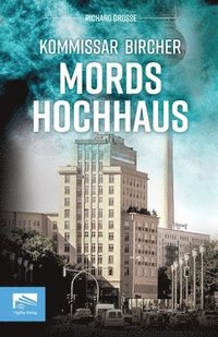 bokomslag Kommissar Bircher - Mordshochhaus: Strausberger Platz, 1975: Die Fassaden glänzen, doch hinter den Vorhängen lauern Lügen, Lust - und der Tod. Kommiss