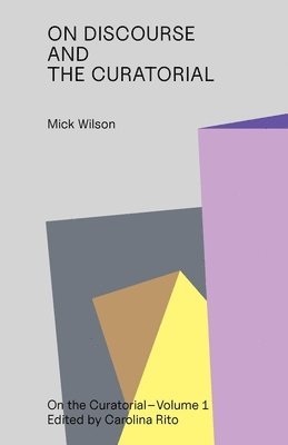 Mick Wilson - On Discourse and the Curatorial, Häftad