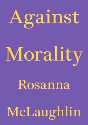 Rosanna Mclaughlin - Against Morality, Häftad