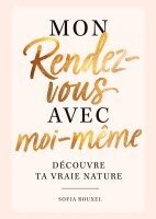 Sofia Rouxel - Mon rendez-vous avec moi-même - Découvre ta vraie nature, Häftad
