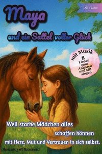 bokomslag Maya und ein Sattel voller Glück: Weil starke Mädchen alles schaffen können - mit Herz, Mut und Vertrauen in sich selbst. Berührendes Geschenkbuch für