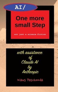 bokomslag AI/ One more small Step: not just a science fiction by AI