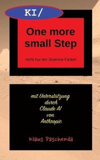 bokomslag KI/ One more small Step: nicht nur ein Science-Fiction aus KI