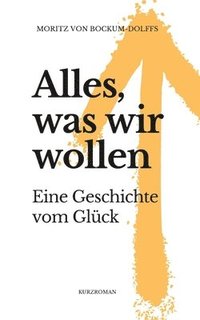 bokomslag Alles, was wir wollen