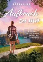 Petra Lupp - Aufbruch zu mir: Ein Sabbatical in Südostasien und der Mut zur Veränderung, Häftad