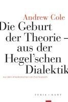 Andrew Cole - Die Geburt der Theorie aus der Hegel'schen Dialektik, Häftad