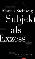Marcus Marvin Steinweg - Subjekt als Exzess, Häftad