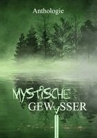 Mayke Dorn, Lia Pipa, Denise de Lorenzo, Antje Höblich, Sebastian Doncks, Selma M. Rentzow, Marcel Zischg, Bettina Ronschke, Hans-Werner Halbreiter, Lennox Lethe, Valentin Hahn, Judith Molitor, Friederike Stein, Katharina Kanzan, Thomas Roth, Bettina Ickelsheimer-Förster - Mystische Gewässer, Häftad