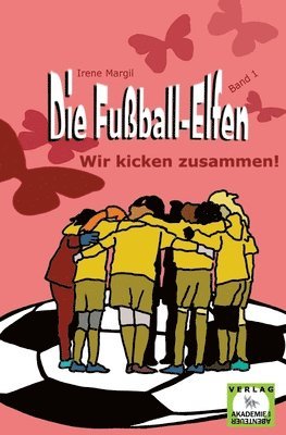 Irene Margil - Fußball-Elfen, Band 1 - Wir kicken zusammen!, Häftad