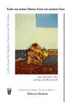 Behrooz Ghadami, Michaela Maria Grünenwald, Manfred Heini Delli - Farbe von meiner Mutter, Form von meinem Vater - Künstlerisches Schaffen des iranischen Malers Behrooz Ghadami / Color from My Mother, Form from My Father - The Artistic Work of the Iranian Painter Behrooz Ghadami, Häftad