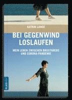 bokomslag Bei Gegenwind loslaufen - Mein Leben zwischen Brustkrebs und Corona-Pandemie