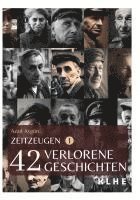 Zeitzeugen - 42 verlorene Geschichten vom 2. Weltkrieg