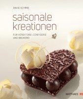 David Schmid - Saisonale Kreationen für Konditorei, Confiserie und Bäckerei, Inbunden