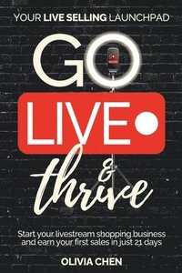 bokomslag Go LIVE & Thrive - Your Live Selling Launchpad