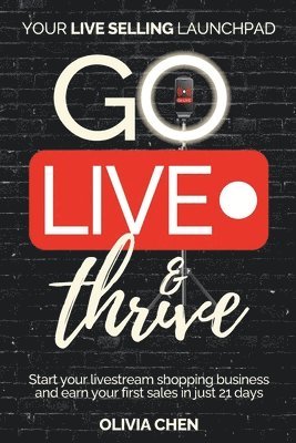 bokomslag Go LIVE & Thrive - Your Live Selling Launchpad
