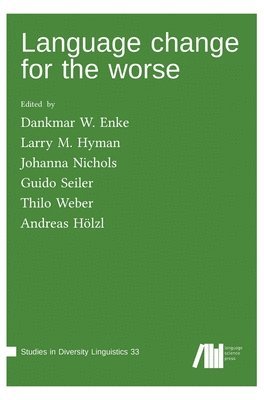 Andreas Hölzl, Dankmar W Enke, Larry M Hyman, Dankmar W. Enke, Larry M. Hyman, Johanna Nichols, Guido Seiler, Thilo Weber - Language change for the worse, Inbunden