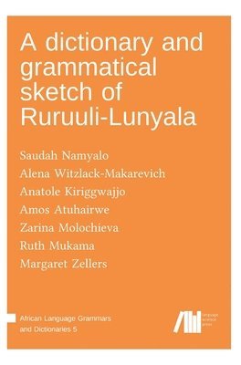 Alena Witzlack-Makarevich, Saudah Namyalo, Anatole Kiriggwajjo, Amos Atuhairwe, Zarina Molochieva, Ruth Gimbo Mukama, Margaret Zellers - dictionary and grammatical sketch of Ruruuli-Lunyala, Inbunden