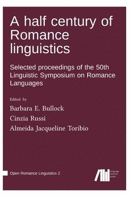 Barbara E Bullock, Cinzia Russi, Almeida Jacqueline Toribio - half century of Romance linguistics, Inbunden