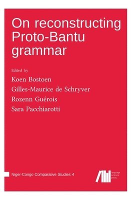 Sara Pacchiarotti, Koen Bostoen, Gilles-Maurice De Schryver - On reconstructing Proto-Bantu grammar, Inbunden