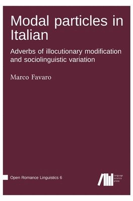 Modal particles in Italian. Adverbs of illocutionary modification and sociolinguistic variation 1