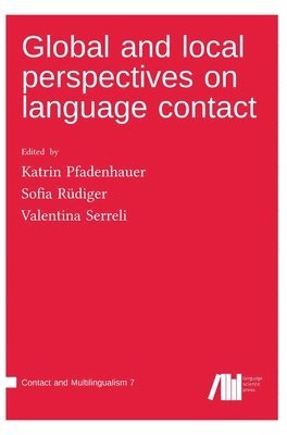 Katrin Pfadenhauer, Sofia Rüdiger, Valentina Serreli - Global and local perspectives on language contact, Inbunden