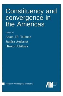 Adam J R Tallman, Sandra Auderset, Hiroto Uchihara - Constituency and convergence in the Americas, Inbunden