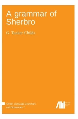 G Tucker Childs - grammar of Sherbro, Inbunden