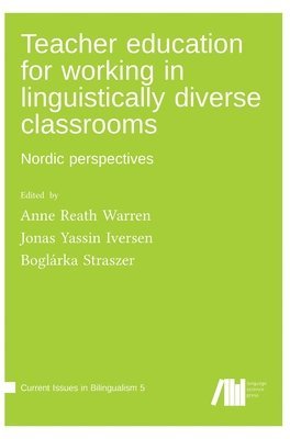 Anne Reath Warren, Jonas Yassin Iversen, Boglárka Straszer - Teacher education for working in linguistically diverse classrooms, Inbunden