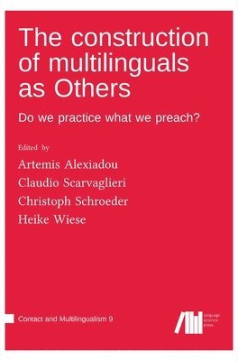 Heike Wiese, Artemis Alexiadou, Claudio Scarvaglieri, Christoph Schroeder - The construction of multilinguals as Others: Do we practice what we preach?, Inbunden