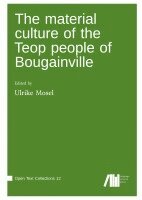Ulrike Mosel - material culture of the Teop people on Bougainville, Inbunden