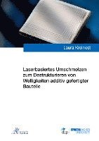 bokomslag Laserbasiertes Umschmelzen zum Destrukturieren von Welligkeiten additiv gefertigter Bauteile