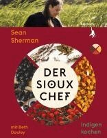 Sean Sherman, Beth Dooley - Der Sioux-Chef. Indigen kochen, Häftad