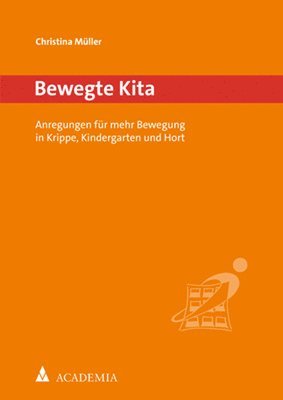 Christina Muller - Bewegte Kita: Anregungen Fur Mehr Bewegung in Krippe, Kindergarten Und Hort, Häftad