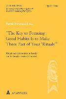 bokomslag The Key to Forming Good Habits Is to Make Them Part of Your 'Rituals'': Ritual and Celebration in Family and in Broader Societal Contexts