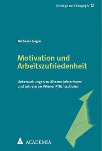 bokomslag Motivation Und Arbeitszufriedenheit: Untersuchungen Zu Alteren Lehrerinnen Und Lehrern an Wiener Pflichtschulen