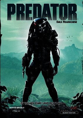 Predator - Das Franchise: Zwischen Ehre und Instinkt (Budget Edition by MovieCon): Geschichte, Philosophie und Psychologie eines filmischen Mythos