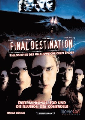 Final Destination - Philosophie des unausweichlichen Endes (Budget Edition by MovieCon): Eine psychologische und philosophische Analyse des gesamten F