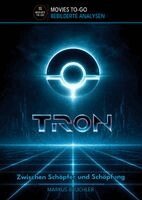Markus Brüchler, Colla & Gen Verlag und Service UG & Co. KG - TRON - Zwischen Schöpfer und Schöpfung (Movies To-Go), Inbunden